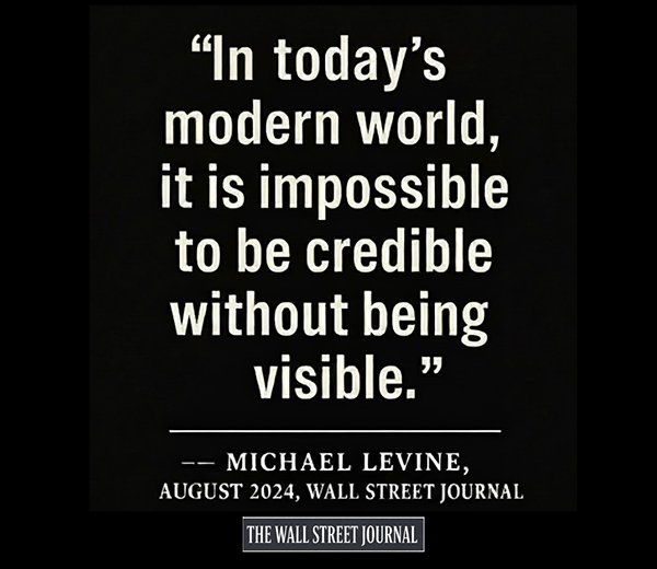 In today’s mordern world, it is impossible to be credible without being visible.